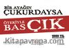 Bir Ayağın Çukurdaysa Ötekiyle Bas Çık