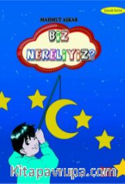 Biz Nereliyiz?