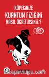 Köpeğinize Kuantum Fiziğini Nasıl Öğretirsiniz?