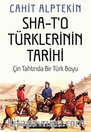 Sha -T’o Türklerinin Tarihi <br /> Çin Tahtında Bir Türk Boyu