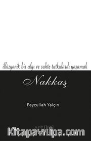 Nakkaş <br /> İllüzyonik Bir Algı ve Sahte Tutkulardı Yaşamak