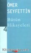 Ömer Seyfettin Bütün Hikayeleri -4-
