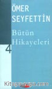 Ömer Seyfettin Bütün Hikayeleri -4-