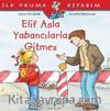Elif Asla Yabancılarla Gitmez / İlk Okuma Kitabım