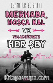 Merhaba, Hoşça Kal ve Yaşadığımız Her Şey