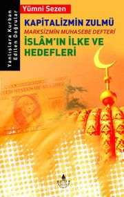 Kapitalizmin Zulmü <br /> Marksizmin Muhasebe Defteri İslam’ın İlke ve Hedefleri