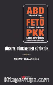Türkiye, Türkiye’den Büyüktür <br /> ABD - FETÖ - PKK