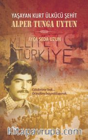 Yaşayan Ülkücü Şehit Alper Tunga Uytun