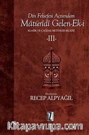 Din Felsefesi Açısından Matüridi Gelen-Ek-i 3 <br /> Klasik ve Çağdaş Metinler Seçkisi 