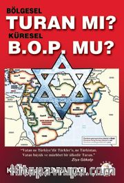 Bölgesel Turan mı? Küresel B.O.P’mu?