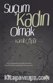 Suçum Kadın Olmak