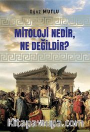 Mitoloji Nedir, Ne Değildir?