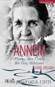 Annem <br /> Plevne’den Van’a Bir Göç Hikayesi