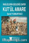 İngilizlerin Gizlediği Zafer Kut’ül Amare
