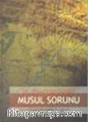 Musul Sorunu / Petrol ve Kürt Sorunları ile Bağlantılı Tarihsel ve Siyasal Bir İnceleme