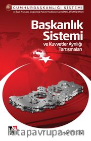 Başkanlık Sistemi ve Kuvvetler Ayrılığı Tartışması