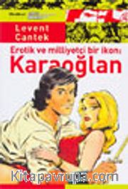 Karaoğlan / Erotik ve Milliyetçi Bir İkon