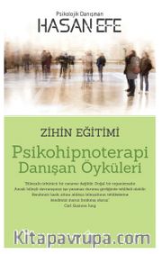 Psikohipnoterapi Danışan Öyküleri <br /> Zihin Eğitimi