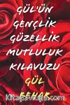 Gül’ün Gençlik Güzellik Mutluluk Kılavuzu