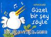 Hayata Dair Güzel Bir Şey Söyle