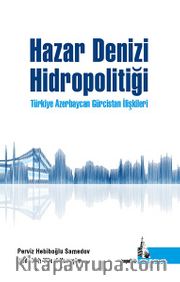 Hazar Denizi Hidropolitiği Türkiye Azerbaycan Gürcistan İlişkileri 