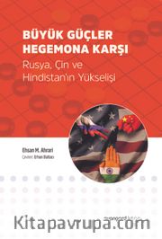 Büyük Güçler Hegemona Karşı <br /> Rusya, Çin ve Hindistan’ın Yükselişi