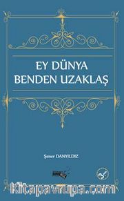 Ey Dünya Benden Uzaklaş 