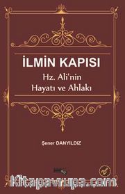 İlmin Kapısı <br /> Hz. Ali'nin Hayatı ve Ahlakı