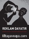 Reklam Dayatır & Reklamın Tarihsel ve İdeolojik Özelliklerine Bir Bakış