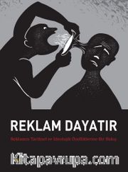 Reklam Dayatır <br /> Reklamın Tarihsel ve İdeolojik Özelliklerine Bir Bakış