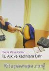İş, Aşk ve Kadınlara Dair