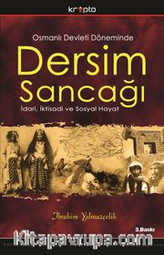 Dersim Sancağı <br /> Osmanlı Devleti Döneminde İdari, İktisadı ve Sosyal Hayat