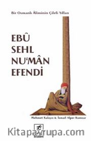 Ebu Sehl Numan Efendi <br /> Bir Osmanlı Aliminin Çileli Yılları