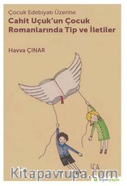 Çocuk Edebiyatı Üzerine Cahit Uçuk'un Romanlarında Tip ve İletiler