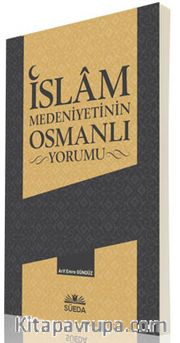 İslam Medeniyetinin Osmanlı Yorumu