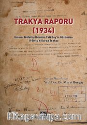 Trakya Raporu (1934) <br /> Umumi Müfettiş İbrahim Tali Bey’in Gözünden 1930’lu Yıllarda Trakya