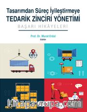 Tasarımdan Süreç İyileştirmeye Tedarik Zinciri Yönetimi <br /> Başarı Hikayeleri