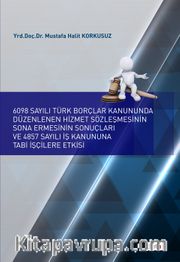 6098 Sayılı Türk Borçlar Kanununda Düzenlenen Hizmet Sözleşmesinin Sona Ermesinin Sonuçları ve 4857 Sayılı İş Kanununa Tabi İşçilere Etkisi