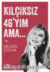 Kılçıksız 46’yım Ama…  