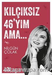 Kılçıksız 46’yım Ama…  