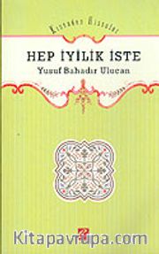 Kıssadan Hisseler / Hep İyilik İste