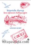 Köprüde Durup Beni Öpmesini Bekleyeceğim