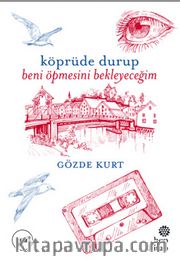 Köprüde Durup Beni Öpmesini Bekleyeceğim