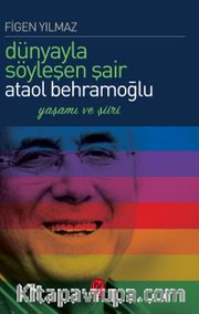 Dünyayla Söyleşen Şair Ataol Behramoğlu <br /> Yaşamı ve Şiiri
