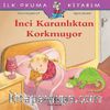 İnci Karanlıktan Korkmuyor / İlk Okuma Kitabım