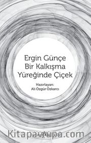 Ergin Günçe - Bir Kalkışma Yüreğinde Çiçek