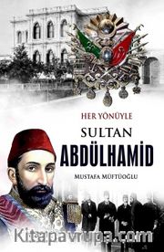Her Yönüyle  Sultan Abdülhamid