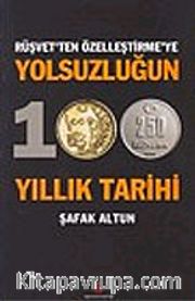 Yolsuzluğun 100 Yıllık Tarihi / Rüşvet'ten Özelleştirme'ye