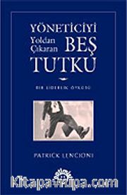 Yöneticiyi Yoldan Çıkaran Beş Tutku