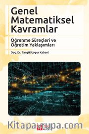 Genel Matematiksel Kavramlar <br /> Öğrenme Süreçleri ve Öğretim Yaklaşımları